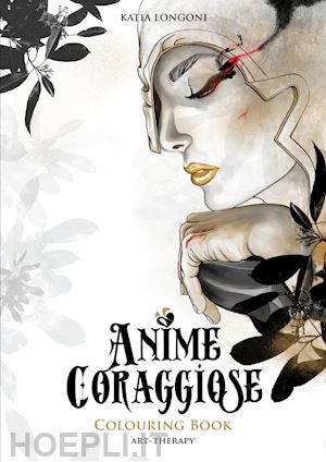longoni katia - anime coraggiose. colouring book