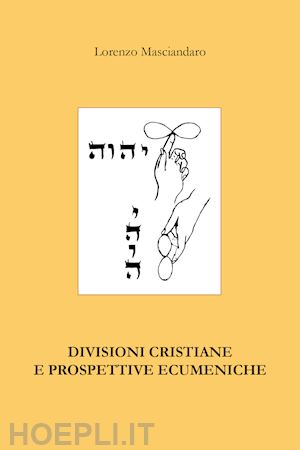 masciandaro lorenzo - divisioni cristiane e prospettive ecumeniche