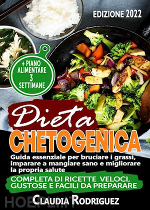 rodriguez claudia - dieta chetogenica. guida essenziale per bruciare i grassi, imparare a mangiare s