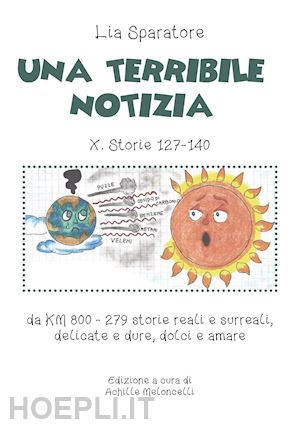 sparatore lia - una una terribile notizia x. storie 127-140 da km 800-279 storie reali e surreali, delicate e dure, dolci e amare. ediz. illustrata