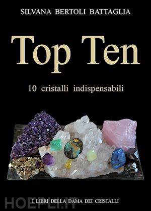 bertoli battaglia silvana - top ten 10 cristalli indispensabili