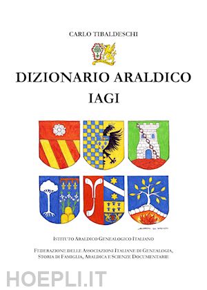 tibaldeschi carlo - dizionario araldico iagi
