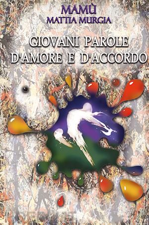 murgia mattia mamù - giovani parole d'amore e d'accordo