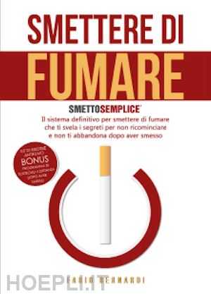 bernardi fabio - smettere di fumare: smetto semplice