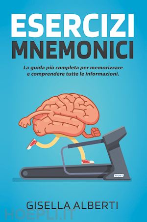 alberti gisella - esercizi mnemonici. la guida piu' completa per memorizzare e comprendere tutte l