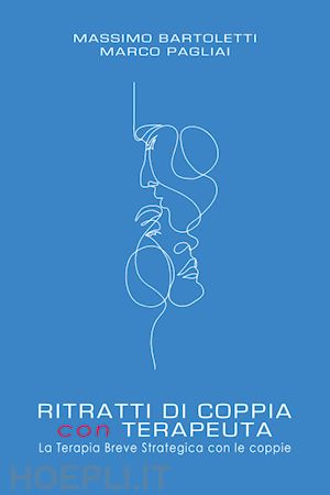 bartoletti massimo; pagliai marco - ritratti di coppia con terapeuta. la terapia breve strategica con le coppie