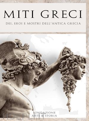 fondazione arte & storia - miti greci. dei, eroi e mostri dell'antica grecia