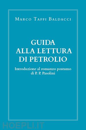 taffi baldacci marco - guida alla lettura di petrolio. introduzione al romanzo postumo di pasolini