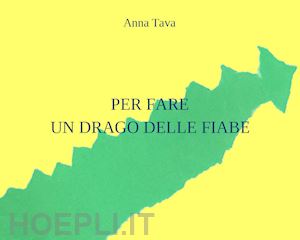 tava anna - per fare un drago delle fiabe. ediz. illustrata