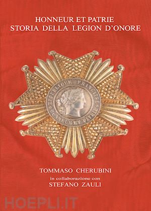 cherubini tommaso - honneur et patrie. storia della legion d'onore
