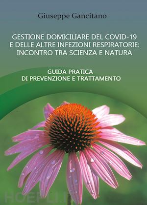 gancitano giuseppe - gestione domiciliare del covid-19 e delle altre infezioni respiratorie