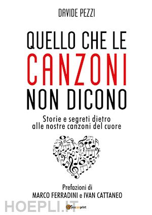 pezzi davide - quello che le canzoni non dicono. storie e segreti dietro alle nostre canzoni de