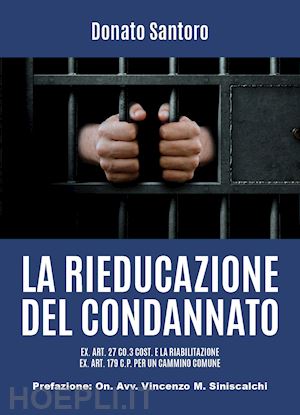 santoro donato - la rieducazione del condannato ex. art. 27 co.3 cost. e la riabilitazione ex. art. 179 c.p. per un cammino comune