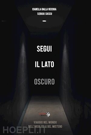 dalla vecchia isabella; succu sergio - segui il lato oscuro. viaggio nel mondo dell'insolito e del mistero