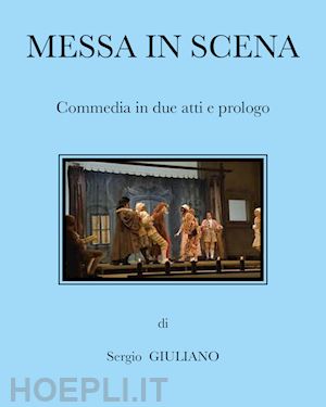 sergio giuliano - messa in scena. commedia in due atti e prologo