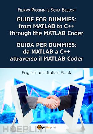 piccinini filippo; belloni sofia - guida per dummies: da matlab a c++ attraverso il matlab coder-guide for dummies: from matlab to c++ through the matlab coder. ediz. bilingue