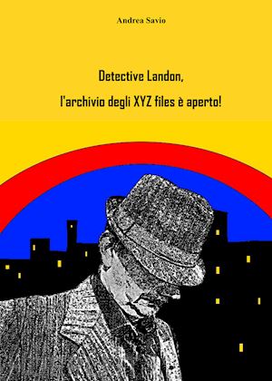 savio andrea - detective landon, l'archivio degli xyz files è aperto!