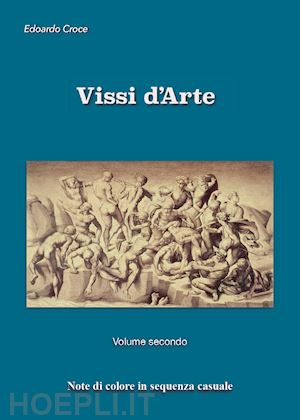 croce edoardo - vissi d'arte. frammenti di divina bellezza in disordine sparso. vol. 2