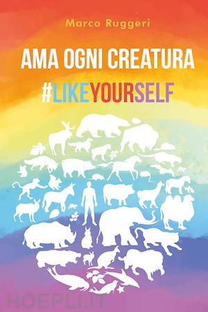 ruggeri marco - ama ogni creatura #likeyourself