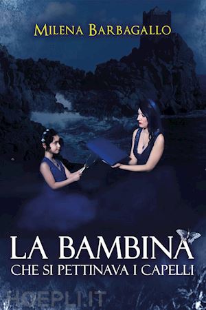 barbagallo milena - la bambina che si pettinava i capelli