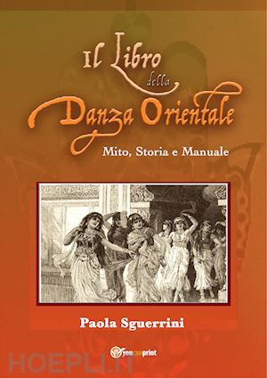 sguerrini paola - il libro della danza orientale. mito, storia e manuale