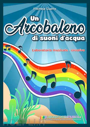 guerra michele - un arcobaleno di suoni d'acqua