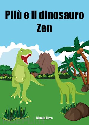 rizzo nicola - pilù e il dinosauro zen. ediz. illustrata
