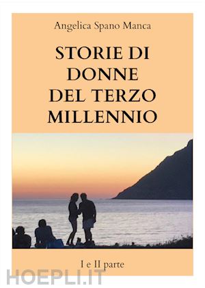 spano manca angelica - storie di donne del terzo millennio. vol. 1-2