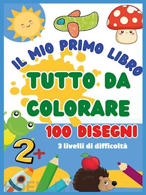 mormile paola giorgia - il mio primo libro da colorare. 100 disegni. ediz. illustrata