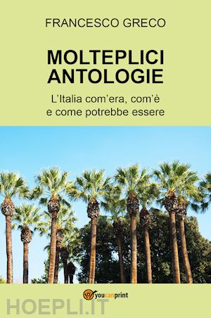 greco francesco - molteplici antologie. l'italia com'era, com'è e come potrebbe essere