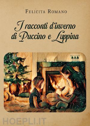 romano felicita - i racconti d'inverno di puccino e luppina