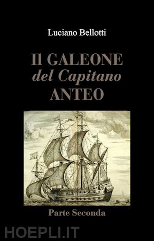 bellotti luciano - il galeone del capitano anteo. vol. 2