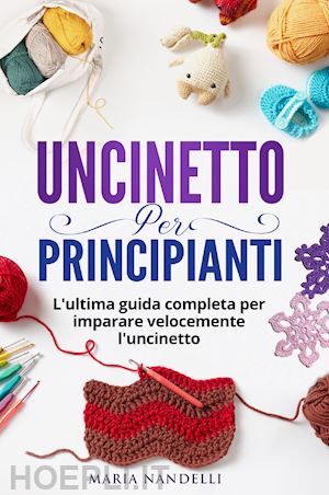 Uncinetto per principianti - Maria Nandelli - Libro Youcanprint 2021