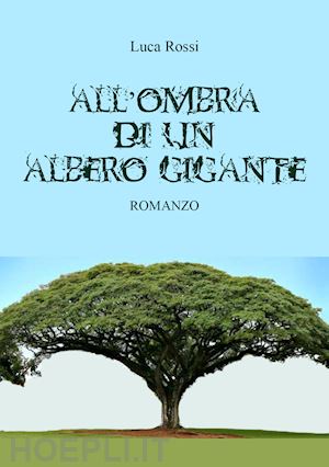 rossi luca - all'ombra di un albero gigante