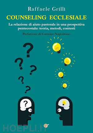 grilli raffaele - counseling ecclesiale. la relazione di aiuto pastorale in una prospettiva pentec