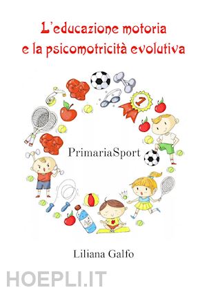 galfo liliana - l'educazione motoria e la psicomotricita' evolutiva