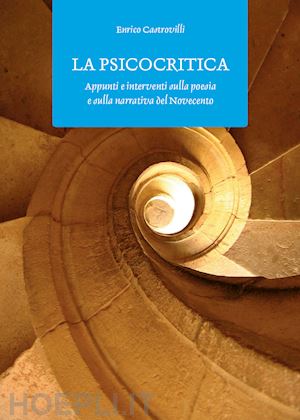 castrovilli enrico - psicocritica. appunti e interventi sulla poesia e sulla narrativa del novecento