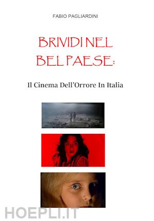 pagliardini fabio - brividi nel bel paese: il cinema dell'orrore in italia
