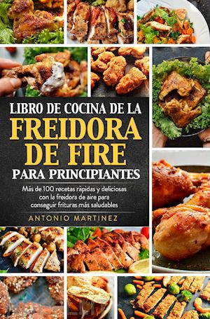 martinez antonio - libro de cocina de la freidora de aire para principiantes