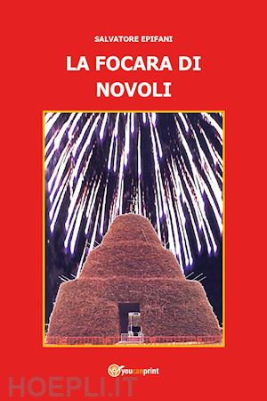 epifani salvatore - la focara di novoli. tutta un'altra storia