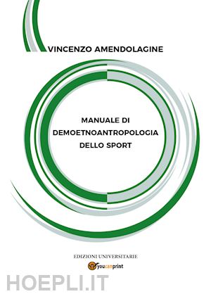 amendolagine vincenzo - manuale di demoetnoantropologia dello sport