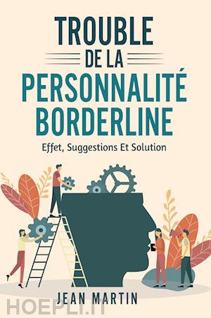 martin jean - trouble de la personnalité borderline. effet, suggestions et solution