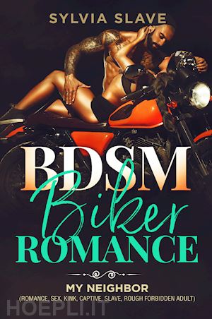 slave sylvia - bsdm. biker romance. my neighbor (romance, sex, kink, captive, slave, rough forbidden adult)