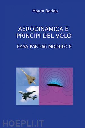 darida mauro - aerodinamica e principi del volo. easa part-66 modulo 8