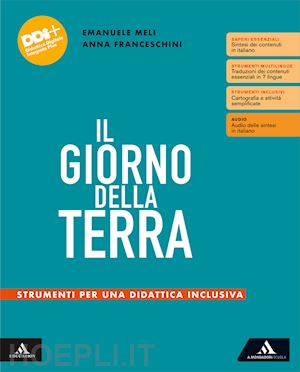 franceschini anna; meli emanuele - il giorno della terra. temi e strumenti di geografia. strumenti per una didattica inclusiva. per le scuole superiori. con e-book. con espansione online