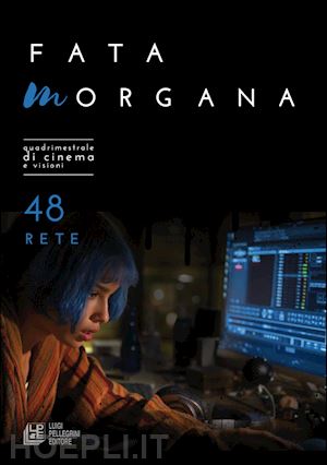  - fata morgana. quadrimestrale di cinema e visioni. vol. 48: rete