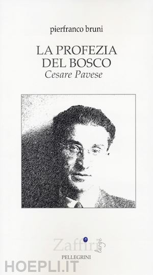 bruni pierfranco - la profezia del bosco. cesare pavese