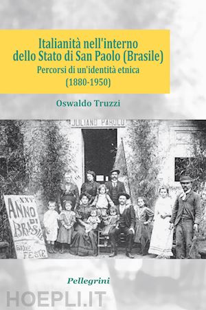 truzzi oswaldo - italianità nell'interno dello stato di san paolo (brasile). percorsi di un'identità etnica (1880-1950)