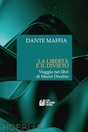 maffia dante - la libertà e il divieto. viaggio nei libri di marco onofrio