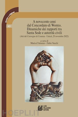 d'arienzo m. (curatore); vecchi f. (curatore) - a novecento anni dal concordato di worms. dinamiche dei rapporti tra santa sede